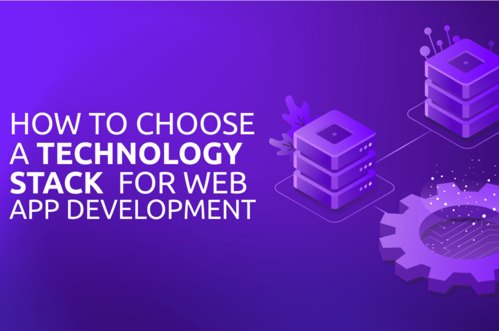 how-to-choose-a-technology-stack-for-developing-your-web-application